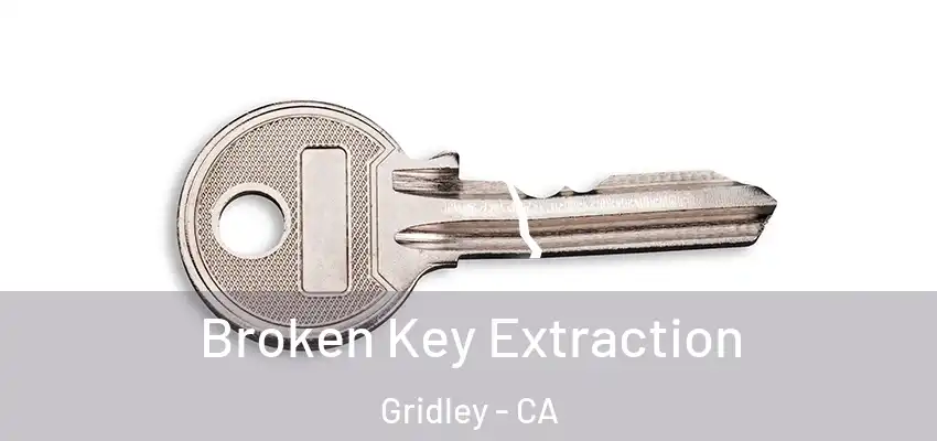  Broken Key Extraction Gridley - CA